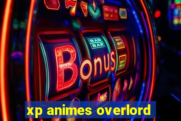 xp animes overlord